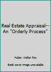 Hardcover Real Estate Appraisal-- An "Orderly Process" Book