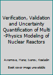 Paperback Verification, Validation and Uncertainty Quantification of Multi-Physics Modeling of Nuclear Reactors Book