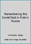 Hardcover Remembering the Soviet Past in Putin's Russia Book