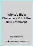 Hardcover Whyte's Bible Characters Vol. 2 the New Testament Book