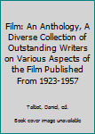 Film: An Anthology, A Diverse Collection of Outstanding Writers on Various Aspects of the Film Published From 1923-1957