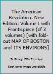 Hardcover The American Revolution. New Edition. Volume I with Frontispiece (of 3 volumes) [with fold-out MAP OF BOSTON and ITS ENVIRONS] Book