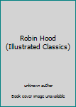 Paperback Robin Hood (Illustrated Classics) Book