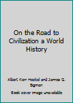 On the Road to Civilization a World History