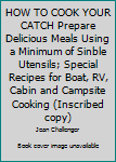 Paperback HOW TO COOK YOUR CATCH Prepare Delicious Meals Using a Minimum of Sinble Utensils; Special Recipes for Boat, RV, Cabin and Campsite Cooking (Inscribed copy) Book