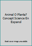 Paperback Animal O Planta? Concept Science En Espanol [Spanish] Book