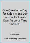 Paperback One Question a Day for Kids : A 365 Day Journal for Create Own Personal Time Capsule! Book