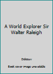 Hardcover A World Explorer Sir Walter Raleigh Book