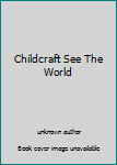 Hardcover Childcraft See The World Book
