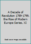 Hardcover A Decade of Revolution 1789-1799. the Rise of Modern Europe Series, XI Book