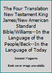 Paperback The Four Translation New Testament King James/New American Standard Bible/Williams--In the Language of the People/Beck--In the Language of Today Book