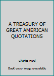 Unknown Binding A TREASURY OF GREAT AMERICAN QUOTATIONS Book