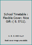 School Timetable : Flexible Cover; Nice Gift :( 8. 5?11).