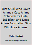 Paperback Just a Girl Who Loves Anime : Cute Anime Notebook for Girls, 6x9 Blank and Lined Anime Journal for Girls Who Love Animes Book