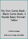 Paperback My Own Comic Book - Blank Comic Book, 3 Panels Basic Format - Yellow Book