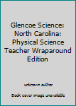 Unknown Binding Glencoe Science: North Carolina: Physical Science Teacher Wraparound Edition Book