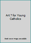 Paperback Art 7 for Young Catholics Book