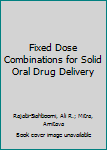 Hardcover Fixed Dose Combinations for Solid Oral Drug Delivery Book