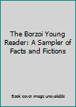 The Borzoi Young Reader: A Sampler Of Facts And Fictions