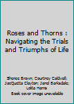 Paperback Roses and Thorns : Navigating the Trials and Triumphs of Life Book