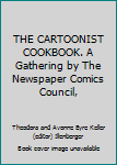 Hardcover THE CARTOONIST COOKBOOK. A Gathering by The Newspaper Comics Council, Book