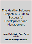 Hardcover The Healthy Software Project: A Guide to Successful Development and Management Book