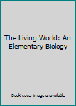 Unknown Binding The Living World: An Elementary Biology Book