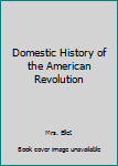 Domestic History of the American Revolution