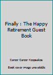Paperback Finally : The Happy Retirement Guest Book