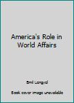 Hardcover America's Role in World Affairs Book