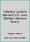 Unknown Binding Collectors' guide to standard U.S. coins (Bantam reference library) Book