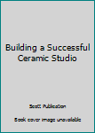 Hardcover Building a Successful Ceramic Studio Book