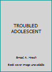 Unknown Binding TROUBLED ADOLESCENT Book