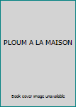 Paperback PLOUM A LA MAISON [French] Book