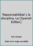 Paperback Responsabilidad y la disciplina, La (Spanish Edition) [Spanish] Book