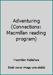 Hardcover Adventuring (Connections: Macmillan reading program) Book