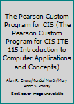 Unknown Binding The Pearson Custom Program for CIS (The Pearson Custom Program for CIS ITE 115 Introduction to Computer Applications and Concepts) Book
