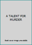 A TALENT FOR MURDER