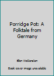 Hardcover Porridge Pot: A Folktale from Germany Book