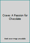 Hardcover Crave: A Passion for Chocolate Book