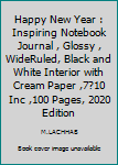 Happy New Year : Inspiring Notebook Journal , Glossy , WideRuled, Black and White Interior with Cream Paper ,7?10 Inc ,100 Pages, 2020 Edition