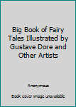 Big Book of Fairy Tales Illustrated by Gustave Dore and Other Artists