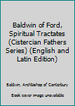 Hardcover Baldwin of Ford, Spiritual Tractates (Cistercian Fathers Series) (English and Latin Edition) Book