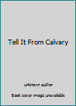 Unknown Binding Tell It From Calvary Book