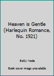 Mass Market Paperback Heaven is Gentle (Harlequin Romance, No. 1921) Book