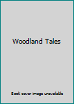 Unknown Binding Woodland Tales Book