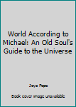 Paperback World According to Michael: An Old Soul's Guide to the Universe Book