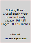 Coloring Book : Crystal Beach Week Summer Family Vacation Print 54 Pages - 8 X 10 Inches