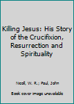 Paperback Killing Jesus: His Story of the Crucifixion, Resurrection and Spirituality Book