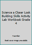 Paperback Science a Closer Look Building Skills Activity Lab Workbook Grade 4 Book